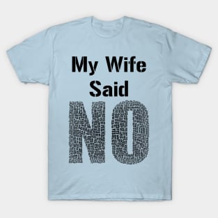 My Wife Said No Funny Marriage Relationship Humour T-Shirt